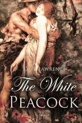 The White Peacock by Lawrence, D. H.