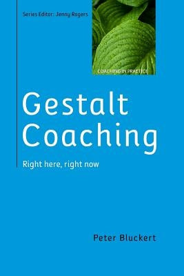 Gestalt Coaching: Right Here, Right Now by Bluckert, Peter