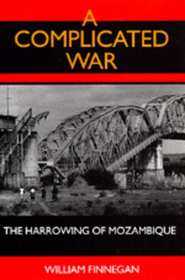 A Complicated War: The Harrowing of Mozambique by Finnegan, William