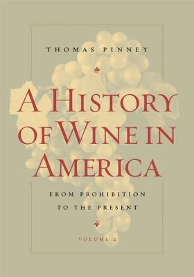 A History of Wine in America, Volume 2: From Prohibition to the Present by Pinney, Thomas