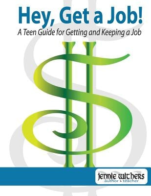 Hey, Get a Job! a Teen Guide for Getting and Keeping a Job by Hlavinka, Lisa