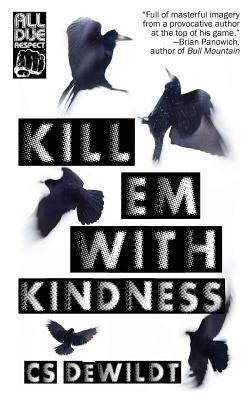 Kill 'Em With Kindness by Dewildt, Cs