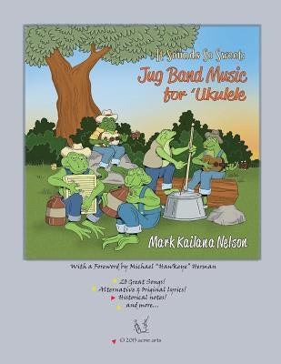 It Sounds So Sweet: Jug Band Music for Ukulele by Nelson, Mark Kailana