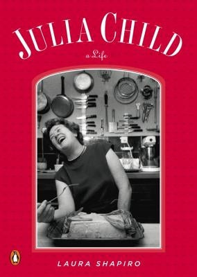 Julia Child: A Life by Shapiro, Laura