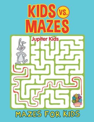 Kids vs. Mazes: Mazes For Kids by Jupiter Kids