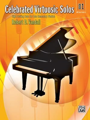 Celebrated Virtuosic Solos, Bk 1: Eight Exciting Solos for Late Elementary Pianists by Vandall, Robert D.