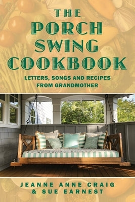 The Porch Swing Cookbook: Letters, Songs and Recipes from Grandmother by Craig, Jeanne Anne