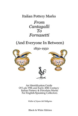 Italian Pottery Marks From Cantagalli To Fornasetti (Black and White Edition) by del Pellegrino, Walter And Karen