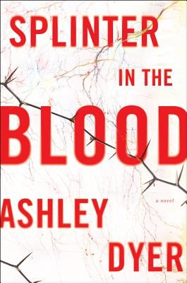 Splinter in the Blood by Dyer, Ashley