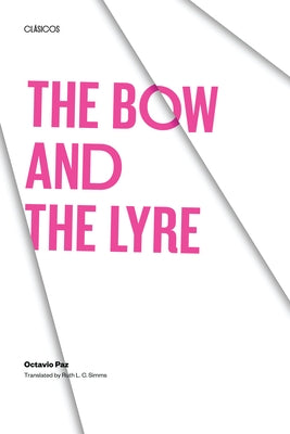 The Bow and the Lyre: The Poem, the Poetic Revelation, Poetry and History by Paz, Octavio