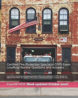 Certified Fire Protection Specialist CFPS Exam Unofficial Review Questions and Answers 2017 Edition: 120 Review Questions included by Examreview