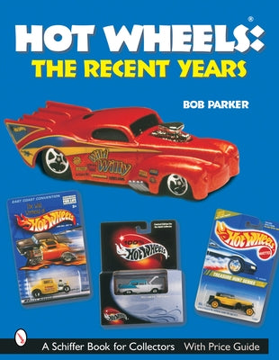 Hot Wheels(r) the Recent Years by Parker, Bob