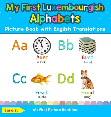 My First Luxembourgish Alphabets Picture Book with English Translations: Bilingual Early Learning & Easy Teaching Luxembourgish Books for Kids by S, Lara