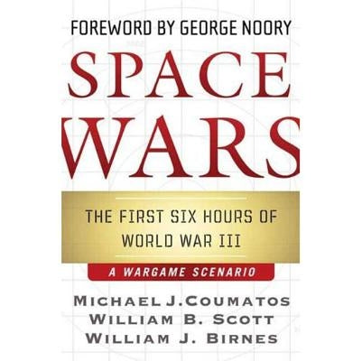 Space Wars: The First Six Hours of World War III, a War Game Scenario by Coumatos, Michael J.