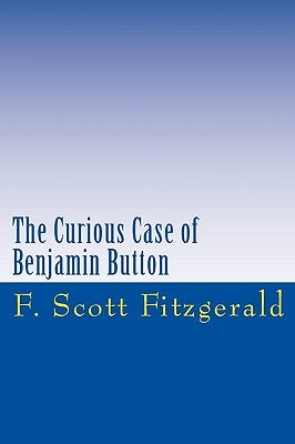 The Curious Case of Benjamin Button by Fitzgerald, F. Scott