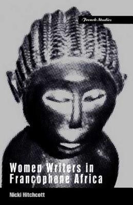 Women Writers in Francophone Africa by Hitchcott, Nicki