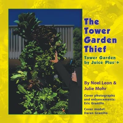 The Tower Garden Thief: Tower Garden by Juice Plus+(R) by Leon, Noel