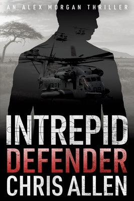 Defender: The Alex Morgan Interpol Spy Thriller Series (Intrepid 1) by Allen, Chris