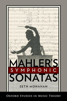 Mahler's Symphonic Sonatas by Monahan, Seth