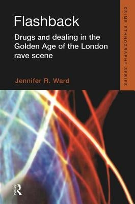 Flashback: Drugs and Dealing in the Golden Age of the London Rave Scene by Ward, Jennifer