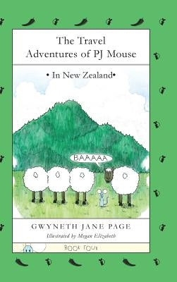 The Travel Adventures of PJ Mouse: In New Zealand by Page, Gwyneth Jane