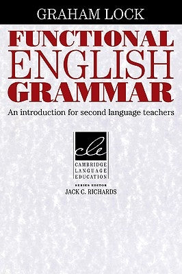 Functional English Grammar: An Introduction for Second Language Teachers by Lock, Graham