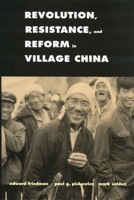 Revolution, Resistance, and Reform in Village China by Friedman, Edward