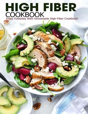 High Fiber Cookbook: Enjoy Everyday With Homemade High-Fiber Cookbook! by Grant, Shannon