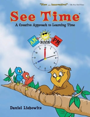 See Time: A Creative Approach to Learning Time by Liebowitz, Daniel