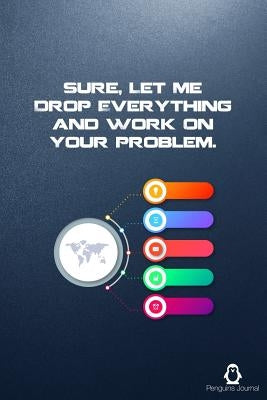 Sure, Let Me Drop Everything and Work On Your Problem.: The Bullet Note Track the Past, Order the Present, Design the Future by Penguins Journal