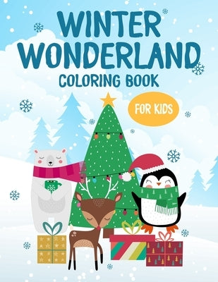 Winter Wonderland Coloring Book For Kids: Fun-Filled Book For Coloring, Tracing, And More For Kids, Winter Animals To Color For Toddlers by Miller, Rose