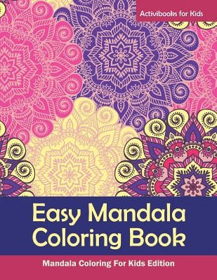 Easy Mandala Coloring Book: Mandala Coloring For Kids Edition by For Kids, Activibooks