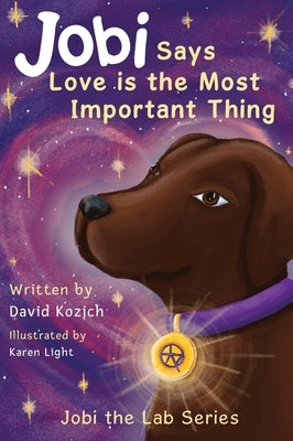 Jobi Says Love Is The Most Important Thing: Jobi The Lab by Kozich, David