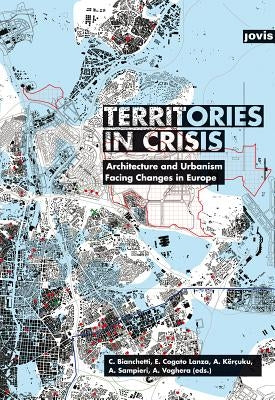 Territories in Crisis: Architecture and Urbanism Facing Changes in Europe by Bianchetti, Cristina