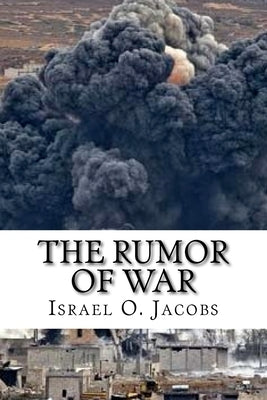 The Rumor Of War: A prophetic revelation of the coming global crisis and how to survive it by Jacobs, Israel O.