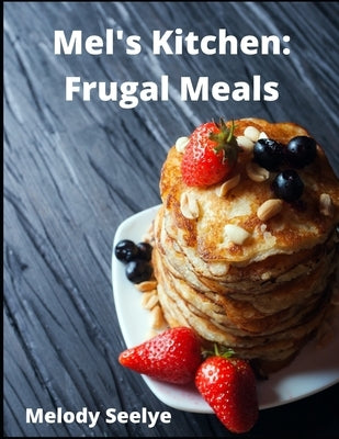 Mel's Kitchen: Frugal Meals by Seelye, Melody