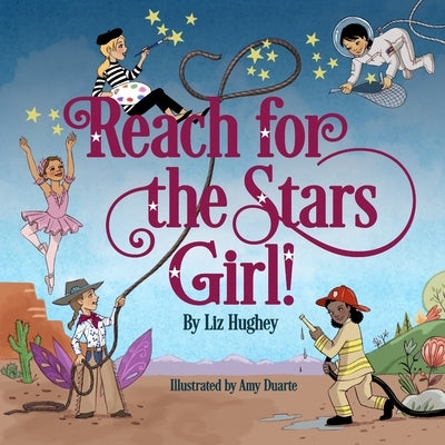 Reach for the Stars, Girl! by Hughey, Liz