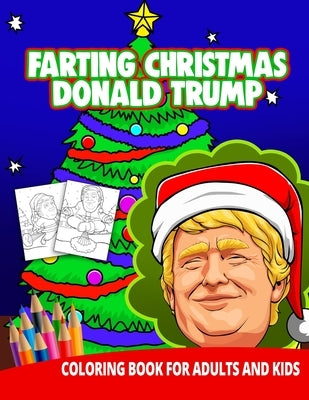 Farting Christmas Donald Trump Coloring Book For Adults And Kids: Funny Gag Gifts Unique White Elephant Weird Stuff Men Women Relaxation Pranks by Press, Ocean Front