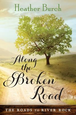 Along the Broken Road by Burch, Heather