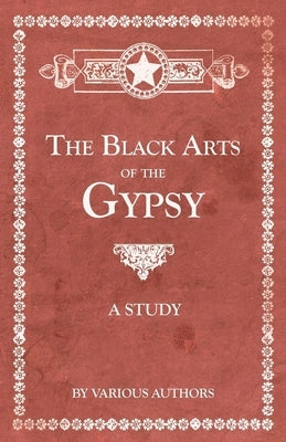 The Black Arts of the Gypsy - A Study by Various