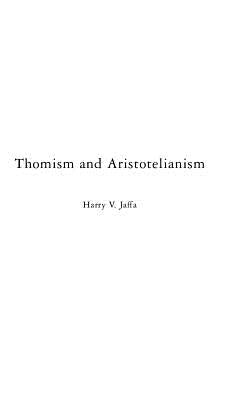 Thomism and Aristotelianism: A Study of the Commentary by Thomas Aquinas on the Nicomachean Ethics by Jaffa, Harry V.