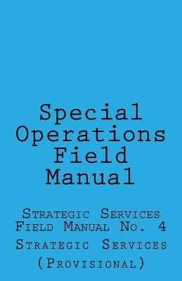 Special Operations: Strategic Services Field Manual no 4 by Wolf