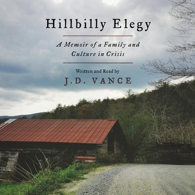 Hillbilly Elegy: A Memoir of a Family and Culture in Crisis by Vance, J. D.