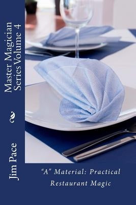 Master Magician Series Volume 4: "A" Material - Practical Restaurant Magic by Pace, Jim