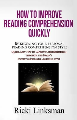 How to Improve Reading Comprehension Quickly: By Knowing Your Personal Reading Comprehension Style: Quick, Easy Tips to Improve Comprehension through by Linksman, Ricki