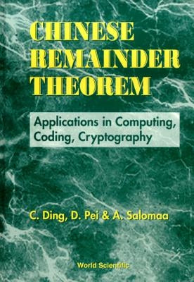 Chinese Remainder Theorem: Applications in Computing, Coding, Cryptography by Pei, Dingyi