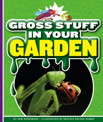 Gross Stuff in Your Garden by Rosenberg, Pam