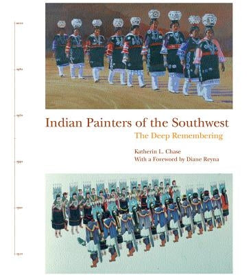 Indian Painters of the Southwest: The Deep Remembering by Chase, Katherin L.