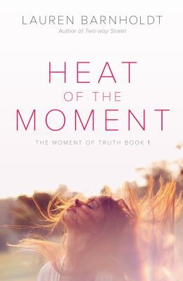 Heat of the Moment by Barnholdt, Lauren