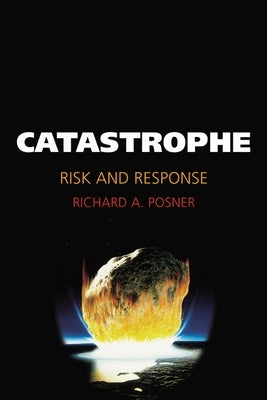 Catastrophe: Risk and Response by Posner, Richard A.